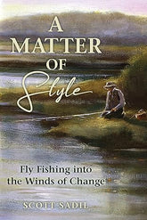A Matter of Style: Fly Fishing into the Winds of Change